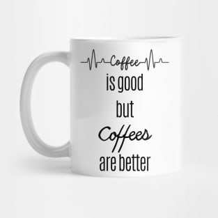 Coffee is good but coffees are better Mug